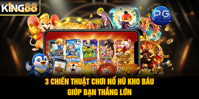 3 chiến thuật chơi Nổ Hũ Kho Báu giúp bạn thắng lớn