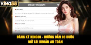Đăng Ký King88 - Hướng Dẫn 03 Bước Mở Tài Khoản An Toàn