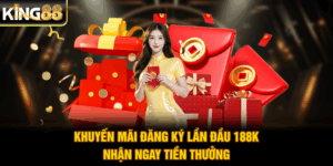 Khuyến Mãi Đăng Ký Lần Đầu 188K - Nhận Ngay Tiền Thưởng