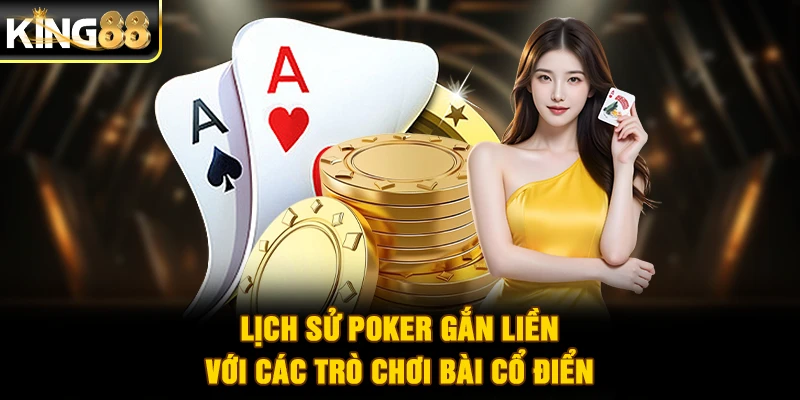 Lịch sử Poker gắn liền với các trò chơi bài cổ điển