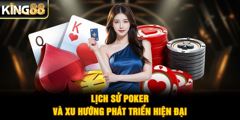 Lịch sử Poker và xu hướng phát triển hiện đại