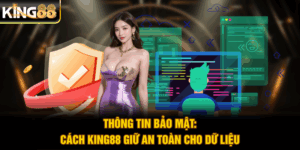 Thông Tin Bảo Mật: Cách King88 Giữ An Toàn Cho Dữ Liệu
